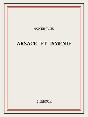 Couverture du livre « Arsace et Isménie » de Montesquieu aux éditions Bibebook