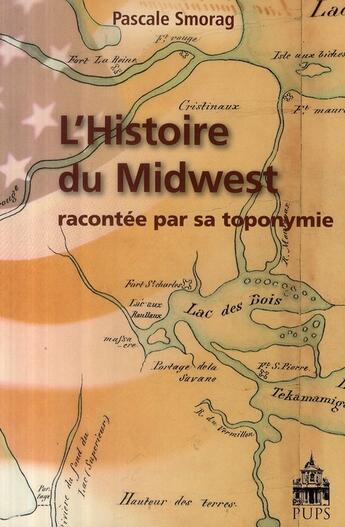 Couverture du livre « Histoire du midwest racontee par sa toponymie » de Smorag Pascale aux éditions Sorbonne Universite Presses