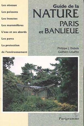 Couverture du livre « Guide De La Nature ; Paris Et Banlieue » de Guilhem Lesaffre et Philippe-J Dubois aux éditions Parigramme