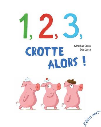 Couverture du livre « 1, 2, 3, crotte alors ! » de Geraldine Collet et Eric Gaste aux éditions Elan Vert