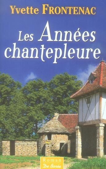 Couverture du livre « Annees Chantepleure (Les) » de Yvette Frontenac aux éditions De Boree