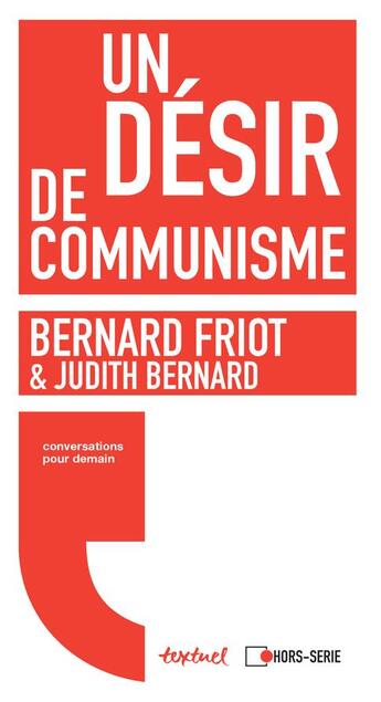 Couverture du livre « Un désir de communisme ; conversation pour demain » de Bernard Friot et Judith Bernard aux éditions Textuel