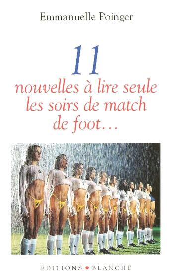 Couverture du livre « Onze nouvelles a lire seule, les soirs de match de foot... » de Poinger Glenat E. aux éditions Blanche