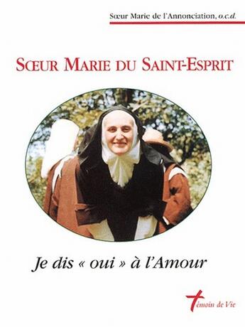 Couverture du livre « Soeur Marie du Saint-Esprit ; je dis « oui » à l'amour » de  aux éditions Carmel