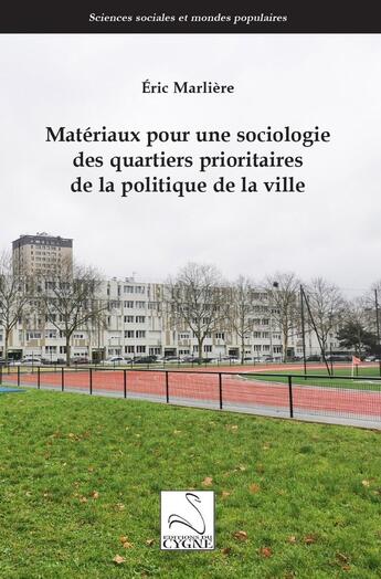 Couverture du livre « Matériaux pour une sociologie des quartiers prioritaires de la politique de la ville » de Eric Marlière aux éditions Editions Du Cygne