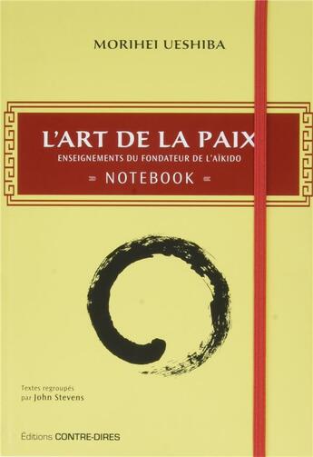 Couverture du livre « L'art de la paix ; enseignemants du fondateur de l'aïkido ; notebook » de Morihei Ueshiba aux éditions Contre-dires