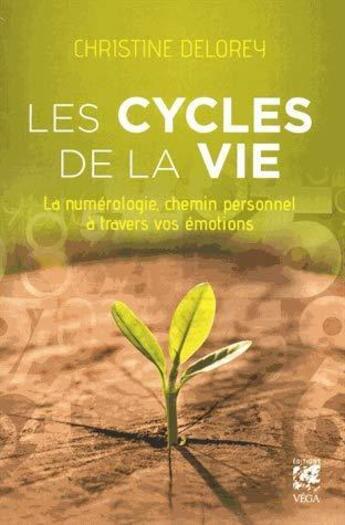 Couverture du livre « Les cycles de la vie ; la numérologie, chemin personnel à travers vos émotions » de Christine Delorey aux éditions Vega