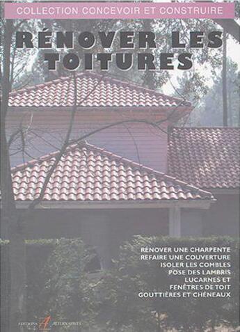 Couverture du livre « Renover les toitures - charpente, couverture, isolation des combles, lambris, lucarnes et fenetres, » de Michel Matana aux éditions Alternatives