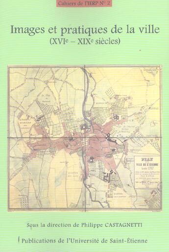 Couverture du livre « Images et pratiques de la ville (vers 1500 -vers 1800) n22 » de Castagnetti P aux éditions Pu De Saint Etienne