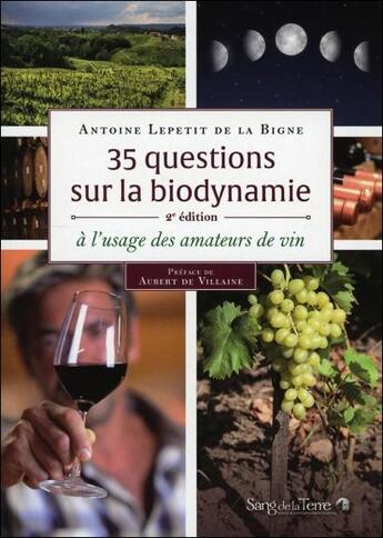 Couverture du livre « 35 questions sur la biodynamie ; à l'usage des amateurs de vin (2e édition) » de Antoine Lepetit De La Bigne aux éditions Sang De La Terre