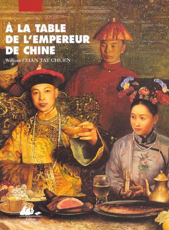 Couverture du livre « A la table de l'empereur de chine » de Chan Tat Chuen W. aux éditions Picquier