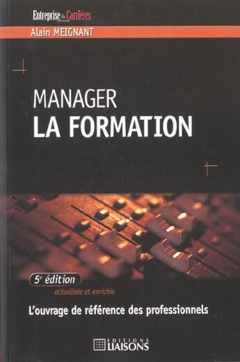 Couverture du livre « Manager la formation. l'ouvrage de reference des professionnels (5eme edition) » de Meignant aux éditions Liaisons