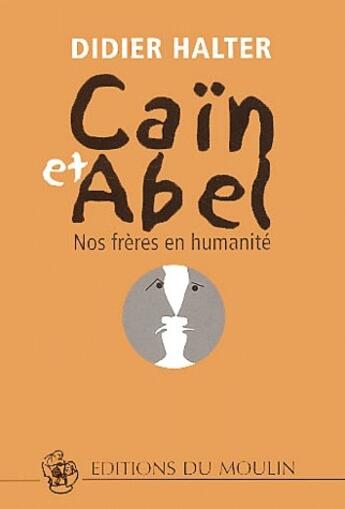 Couverture du livre « Caïn et Abel ; nos frères en humanité » de Didier Halter aux éditions Desclee De Brouwer