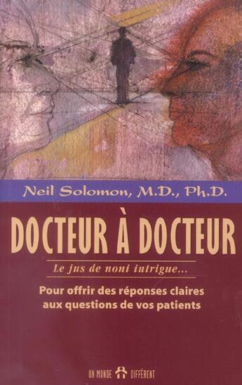 Couverture du livre « Docteur a docteur - le jus de noni intrigue » de Solomon Neil aux éditions Un Monde Different