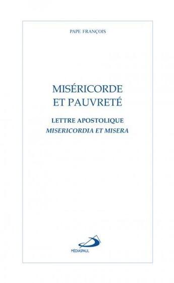 Couverture du livre « Miséricorde et pauvreté ; lettre apostolique Misericordia et Misera » de Pape Francois aux éditions Mediaspaul