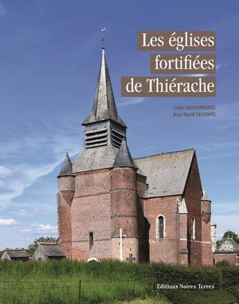 Couverture du livre « Les églises fortifiées de Thiérache » de Jean-Marie Lecomte et Gilles Grandpierre aux éditions Noires Terres