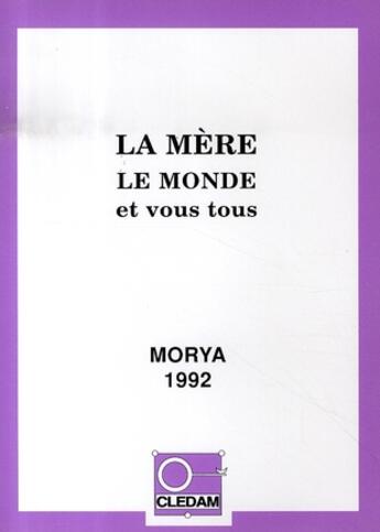 Couverture du livre « La mère, le monde et vous tous » de Leila Chellabi et Morya aux éditions Lcd Mediation