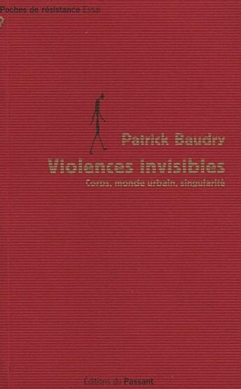 Couverture du livre « Violences invisibles, corps, monde urbain, singularité » de Patrick Baudry aux éditions Le Passant Ordinaire