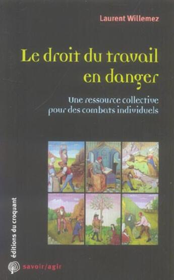 Couverture du livre « Le droit du travail en danger une ressource collective pour des combats individuels » de Laurent Willemez aux éditions Croquant