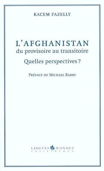 Couverture du livre « L'afghanistan,du provisoire au transitoire - quelles perspectives » de Kacem Fazelly aux éditions Asiatheque