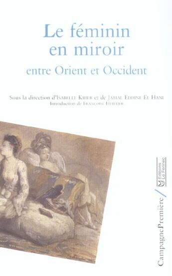 Couverture du livre « Le féminin en miroir entre Orient et Occident » de Jamal Eddine El Hani et Isabelle Krier aux éditions Campagne Premiere