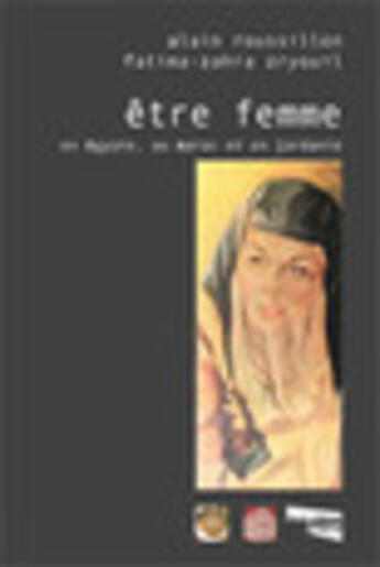 Couverture du livre « Etre femme en egypte, au maroc et en jordanie » de Alain Roussillon et Fatima Zahra Zryouil aux éditions Aux Livres Engages