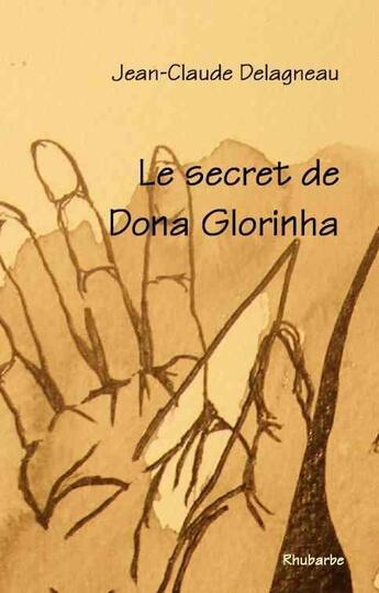 Couverture du livre « Le secret de Dona Glorinha » de Jean-Claude Delagneau aux éditions Rhubarbe