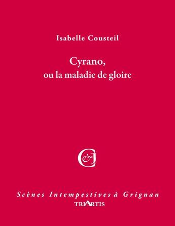 Couverture du livre « Cyrano, ou la maladie de gloire » de Isabelle Cousteil aux éditions Triartis