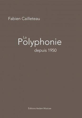 Couverture du livre « La polyphonie depuis 1950 » de Cailleteau Fabien aux éditions Aedam Musicae