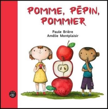 Couverture du livre « Pomme, pépin, pommier » de Paule Brière et Amelie Montplaisir aux éditions Isatis