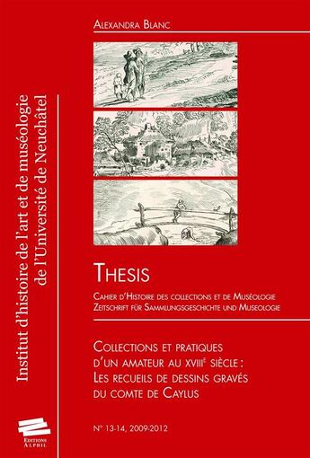 Couverture du livre « Thesis, n 13-14/2009-2012. collections et pratiques d'un amateur au x viiie siecle : les recueils de » de Blanc Alexandra aux éditions Alphil