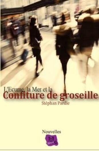 Couverture du livre « L'écume, la mer et la confiture de groseilles » de Stephan Pardie aux éditions Lilo