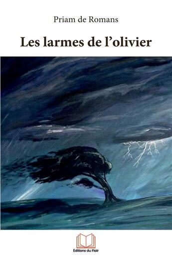 Couverture du livre « Les larmes de l'olivier » de Priam De Romans aux éditions Editions Du Flair