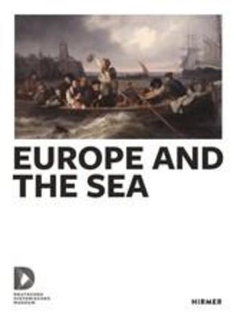 Couverture du livre « Europe and the sea » de Stiftung Deutsche Hi aux éditions Hirmer