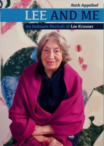 Couverture du livre « Lee and me ; an intimate portrait of Lee Krasner » de Ruth Appelhof aux éditions Officina