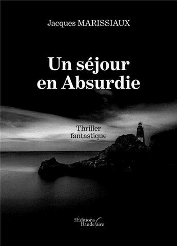 Couverture du livre « Un séjour en Absurdie » de Marissiaux Jacques aux éditions Baudelaire