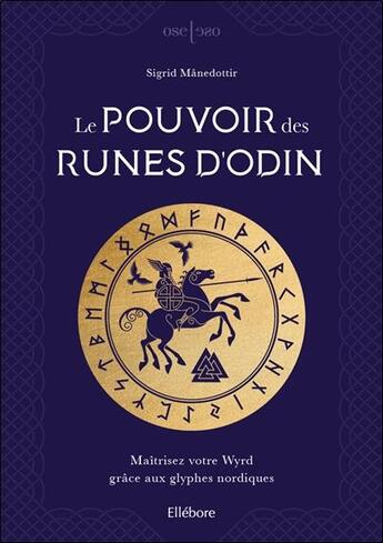 Couverture du livre « Le pouvoir des runes d'Odin ; maîtrisez votre wyrd grâce aux glyphes nordiques » de Sigrid Manedottir aux éditions Ellebore