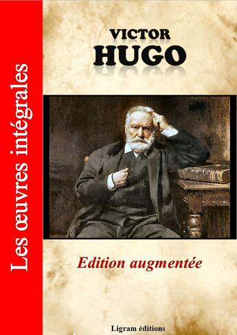 Couverture du livre « Victor Hugo ; les oeuvres intégrales » de Victor Hugo aux éditions Ligram