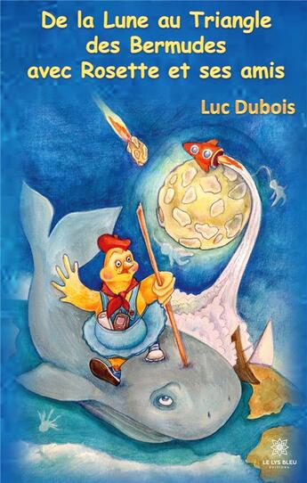 Couverture du livre « De la lune au triangle des bermudes avec Rosette et ses amis » de Luc Dubois aux éditions Le Lys Bleu