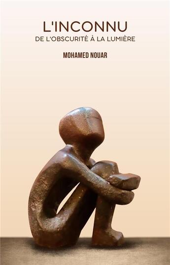 Couverture du livre « L'Inconnu, de l'obscurité à la lumière » de Mohamed Nouar aux éditions Librinova