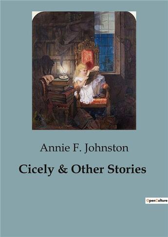 Couverture du livre « Cicely & Other Stories » de F. Johnston Annie aux éditions Culturea