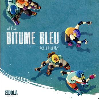 Couverture du livre « Bitume bleu ; roller derby » de Chloe aux éditions Eidola