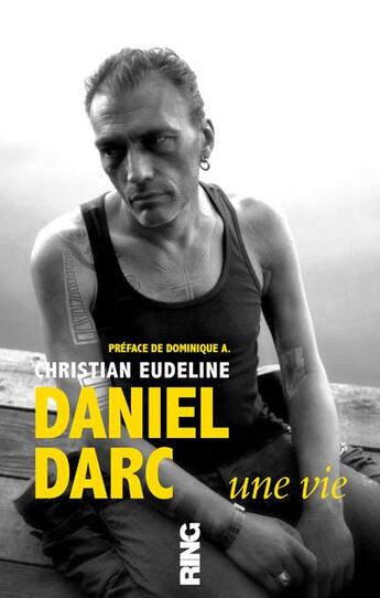 Couverture du livre « Daniel Darc ; une vie » de Christian Eudeline aux éditions Ring
