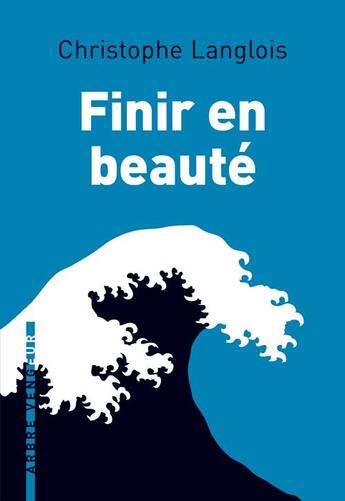 Couverture du livre « Finir en beauté » de Christophe Langlois aux éditions L'arbre Vengeur