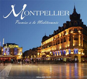 Couverture du livre « Montpellier ; promise à la Méditerranée » de Matthieu Desachy aux éditions Bleu Pastel