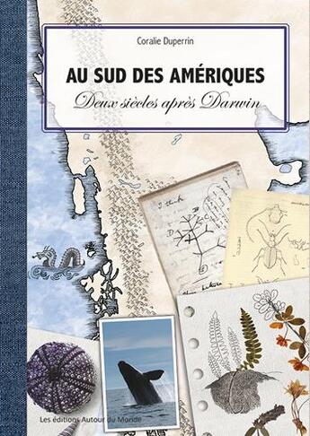 Couverture du livre « Au sud des Amériques : deux siècles après Darwin » de Coralie Duperrin aux éditions Autour Du Monde