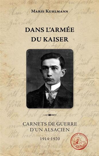 Couverture du livre « Dans l'armée du Kaiser ; carnets de guerre d'un Alsacien, 1914-1920 » de Marie Kuhlmann aux éditions Degorce