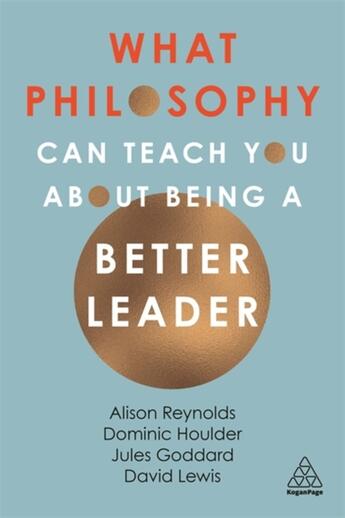 Couverture du livre « WHAT PHILOSOPHY CAN TEACH YOU ABOUT BEING A BETTER LEADER » de Jules Goddard et Dominic Houlder aux éditions Kogan Page