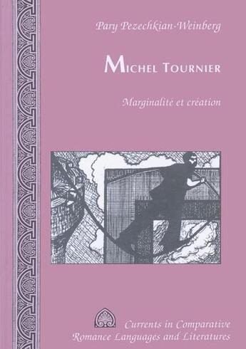 Couverture du livre « Michel tournier marginalite et creation » de Pezechkian-Weinberg aux éditions Peter Lang