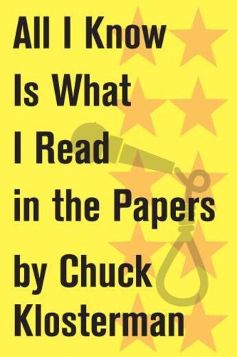 Couverture du livre « All I Know Is What I Read in the Papers » de Chuck Klosterman aux éditions Scribner